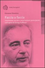 Faccia a faccia. Interazione sociale e osservazione partecipante nell'opera di Erving Goffman