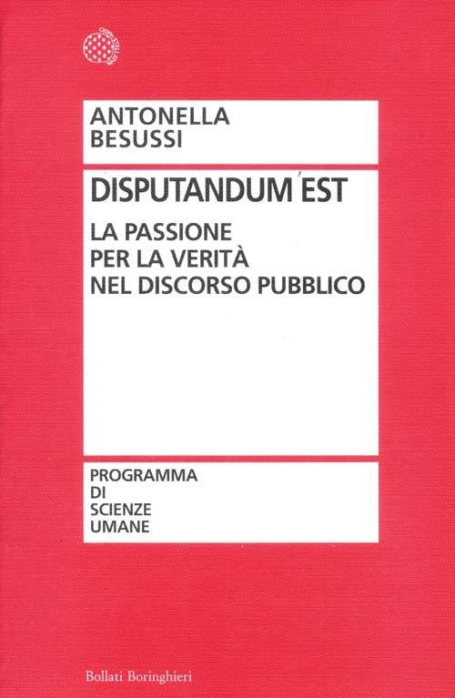 Disputandum est. La passione per la verità nel discorso pubblico - Antonella Besussi - copertina