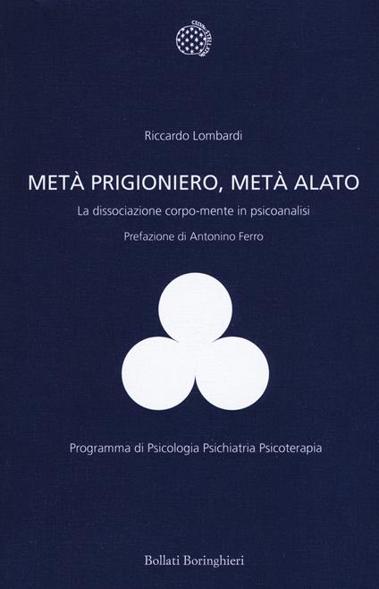 Metà prigioniero, metà alato. La dissociazione corpo-mente in psicoanalisi - Riccardo Lombardi - copertina