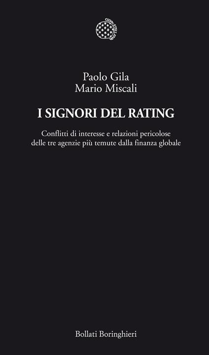 I signori del rating. Conflitti di interesse e relazioni pericolose delle tre agenzie più temute della finanza globale - Paolo Gila,Mario Miscali - ebook