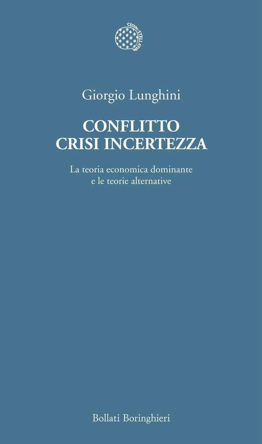 Conflitto crisi incertezza. La teoria economica dominante e le teorie alternative - Giorgio Lunghini - ebook