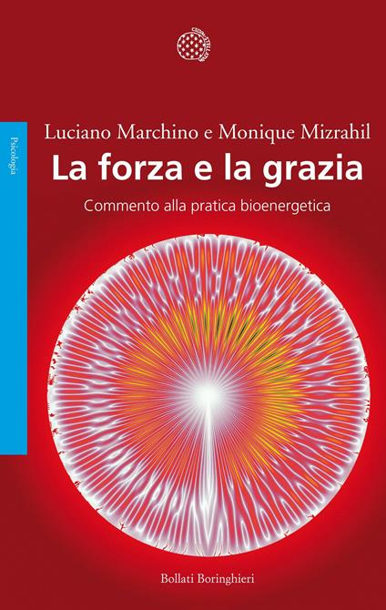 La forza e la grazia. Commento alla pratica bioenergetica - Luciano Marchino,Monique Mizrahil - ebook