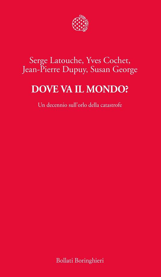 Dove va il mondo? Un decennio sull'orlo della catastrofe - Yves Cochet,Jean-Pierre Dupuy,Susan George,Serge Latouche - ebook