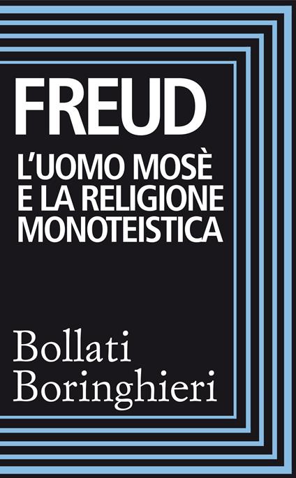 L' uomo Mosè e la religione monoteistica. Tre saggi. Ediz. integrale - Sigmund Freud,Pier Cesare Bori,Giacomo Contri,Ermanno Sagittario - ebook