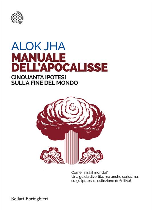 Manuale dell'apocalisse. Cinquanta ipotesi sulla fine del mondo - Alok Jha,Adria Francesca Tissoni - ebook