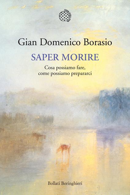 Saper morire. Cosa possiamo fare, come possiamo prepararci - Gian Domenico Borasio,Enrico Passoni - ebook