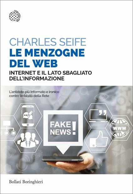 Le menzogne del web. Internet e il lato sbagliato dell'informazione - Charles Seife,Susanna Bourlot - ebook