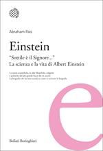 Einstein. «Sottile è il Signore...». La scienza e la vita di Albert Einstein