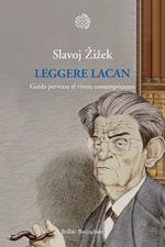 Leggere Lacan. Guida perversa al vivere contemporaneo