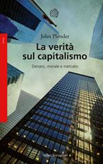 La verità sul capitalismo. Denaro, morale e mercato