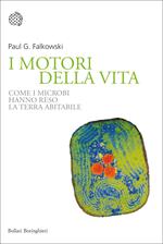 I motori della vita. Come i microbi hanno reso la terra abitabile