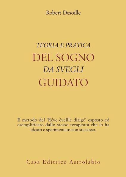 Teoria e pratica del sogno da svegli guidato - Robert Desoille - copertina