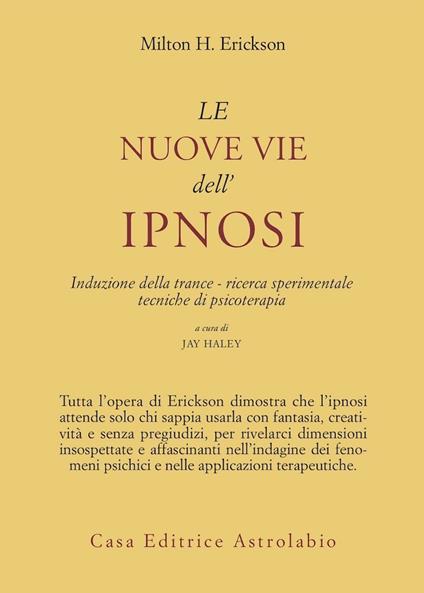 Le nuove vie dell'ipnosi. Induzione della trance. Ricerca sperimentale. Tecniche di psicoterapia - Milton H. Erickson - copertina