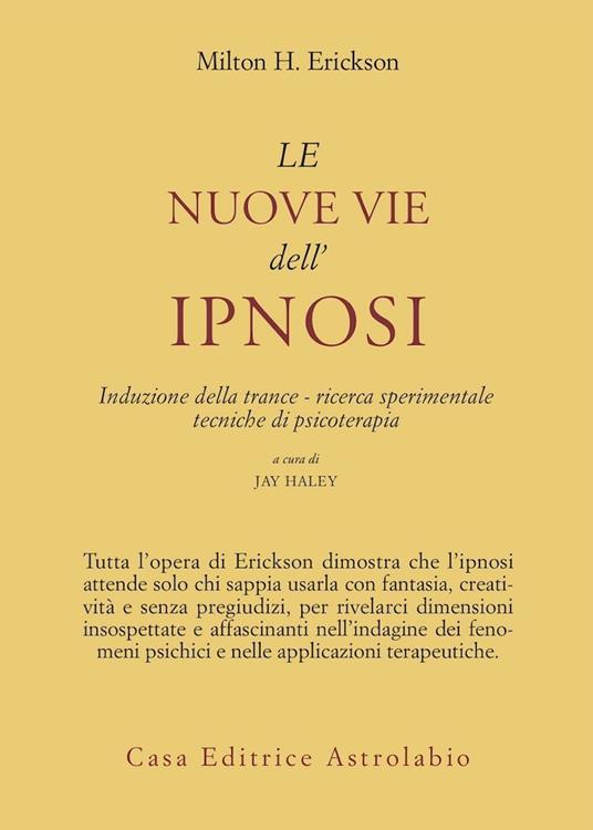 Le nuove vie dell'ipnosi. Induzione della trance. Ricerca sperimentale. Tecniche di psicoterapia - Milton H. Erickson - copertina