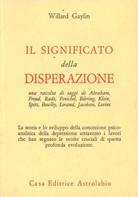 Il significato della disperazione. Contributi psicoanalitici alla  comprensione della depressione - Willard Gaylin - Libro - Astrolabio  Ubaldini - Psiche e coscienza | IBS