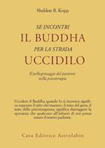 Se incontri il Buddha per la strada uccidilo. Il pellegrinaggio del paziente nella psicoterapia