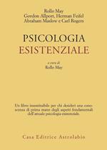 Psicologia esistenziale. Saggi di G. Allport, H. Feifel, A. Maslow, C. Rogers