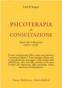 Psicoterapia di consultazione. Nuove idee nella pratica clinica e sociale - Carl R. Rogers - copertina