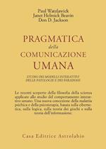 Pragmatica della comunicazione umana. Studio dei modelli interattivi, delle patologie e dei paradossi