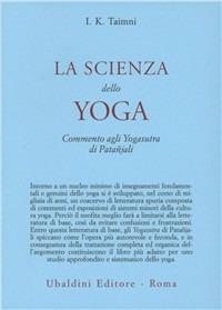 La scienza dello yoga. Commento agli yogasutra di Patanjali - I. K. Taimni - copertina