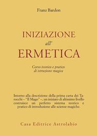 Iniziazione all'ermetica. Una pratica della magia