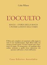 L'occulto. Magia. Storia della magia. I poteri latenti dell'uomo