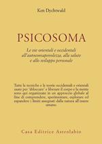 Psicosoma. Le vie orientali e occidentali all'autoconsapevolezza, alla salute e allo sviluppo personale