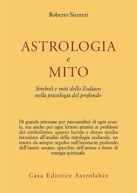 Astrologia e mito. Simboli e miti dello zodiaco nella psicologia del profondo - Roberto Sicuteri - 2