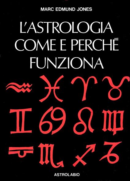 L' astrologia. Come e perché funziona - Marc E. Jones - copertina