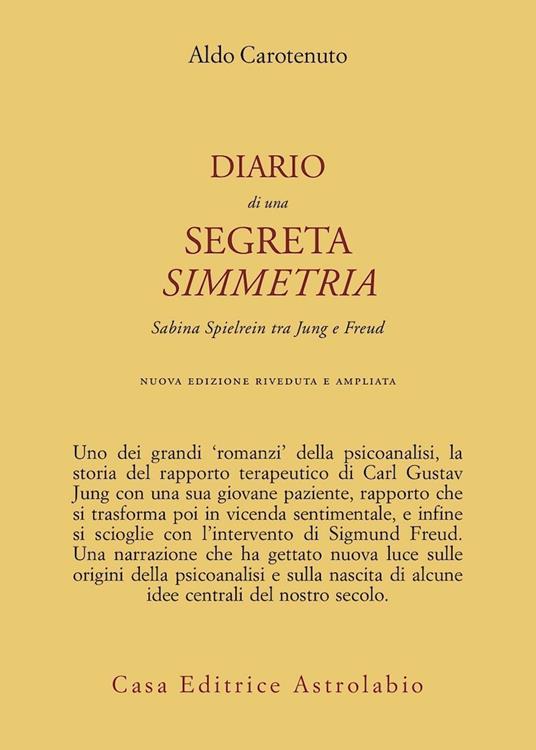 Diario di una segreta simmetria. Sabina Spielrein tra Freud e Jung - Aldo  Carotenuto - Libro - Astrolabio Ubaldini - Psiche e coscienza