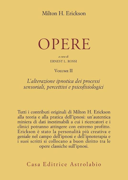 Opere. Vol. 2: L'Alterazione ipnotica dei processi sensoriali, percettivi e psicofisiologici. - Milton H. Erickson - copertina