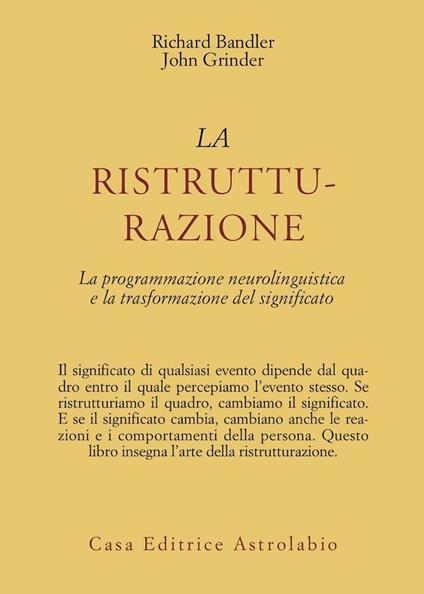 La ristrutturazione. La programmazione neurolinguistica e la trasformazione del significato - Richard Bandler,John Grinder - copertina