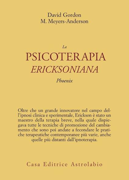 La psicoterapia ericksoniana. Phoenix - David Gordon,Maribeth Meyers Anderson - copertina