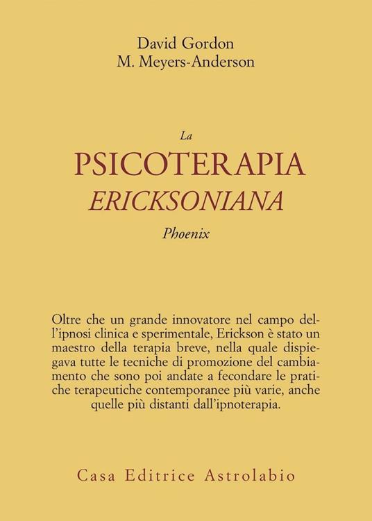 La psicoterapia ericksoniana. Phoenix - David Gordon,Maribeth Meyers Anderson - copertina