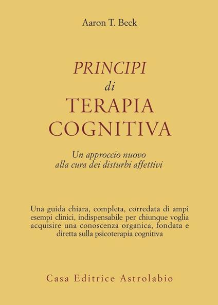 Principi di terapia cognitiva. Un approccio nuovo alla cura dei disturbi affettivi - Aaron T. Beck - copertina