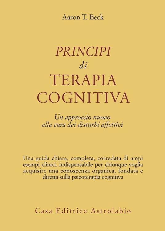 Principi di terapia cognitiva. Un approccio nuovo alla cura dei disturbi affettivi - Aaron T. Beck - copertina