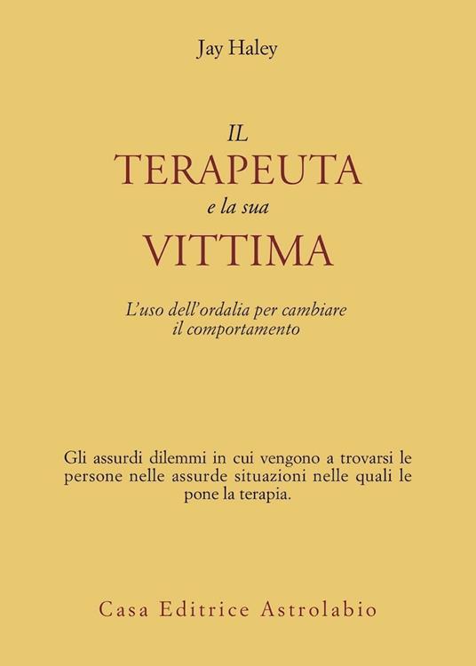 Il terapeuta e la sua vittima. L'uso dell'ordalia per cambiare il comportamento - Jay Haley - copertina