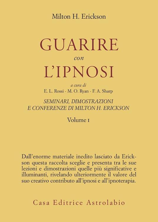 Seminari, dimostrazioni, conferenze. Vol. 1: Guarire con l'Ipnosi. - Milton H. Erickson - copertina