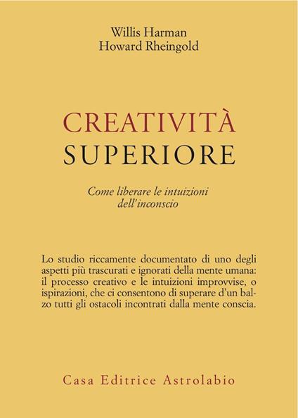 Creatività superiore. Come liberare le intuizioni dell'inconscio - Willis Harman,Howard Rheingold - copertina