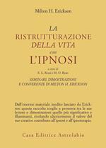 Seminari, dimostrazioni, conferenze. Vol. 2: La ristrutturazione della vita con l'Ipnosi