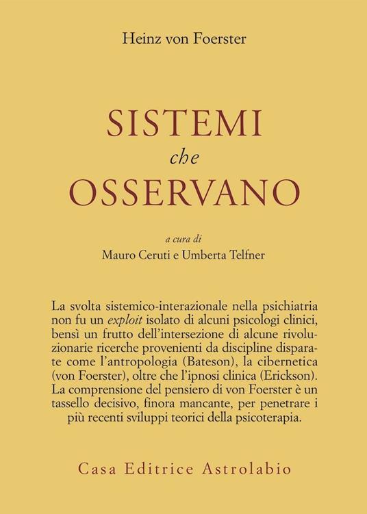 Sistemi che osservano - Heinz von Foerster - Libro - Astrolabio Ubaldini -  Psiche e coscienza | IBS