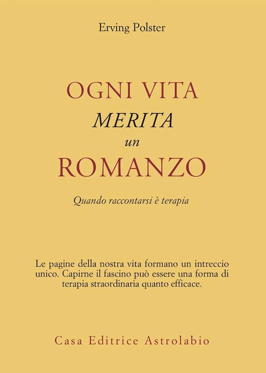 Ogni vita merita un romanzo. Quando raccontarsi è terapia - Erving Polster - copertina