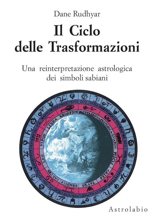 Il ciclo delle trasformazioni. Una reinterpretazione astrologica dei simboli sabiani - Dane Rudhyar - copertina