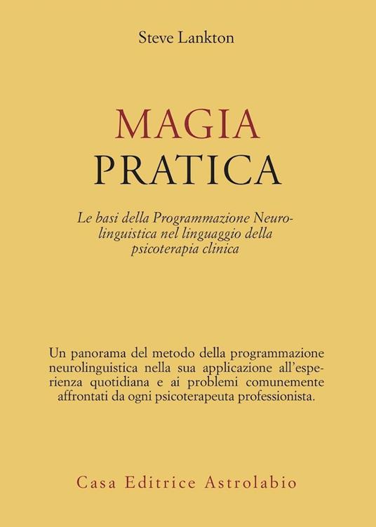 Magia pratica. Le basi della programmazione neurolinguistica nel linguaggio della psicoterapia clinica - Stephen Lankton - copertina