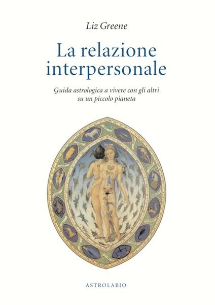 La relazione interpersonale. Guida astrologica a vivere con gli altri su un piccolo pianeta - Liz Greene - copertina