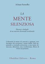 La mente silenziosa. Discorsi e dialoghi di un maestro theravada occidentale