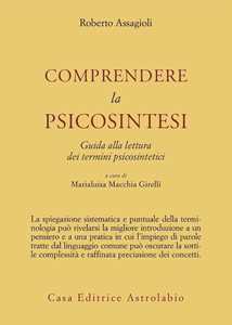 Comprendere la psicosintesi. Guida alla lettura dei termini psicosintetici