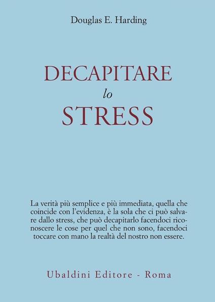 Decapitare lo stress - Douglas E. Harding - copertina