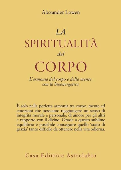 La spiritualità del corpo. L'armonia del corpo e della mente con la bioenergetica - Alexander Lowen - copertina