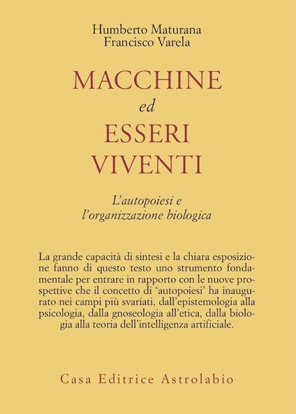 Macchine ed esseri viventi. L'autopoiesi e l'organizzazione biologica - Humberto R. Maturana,Francisco J. Varela - copertina